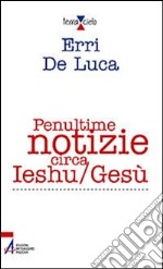 Penultime notizie circa Ieshu/Gesù. E-book. Formato PDF ebook