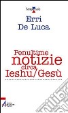 Penultime notizie circa Ieshu/Gesù. E-book. Formato PDF ebook