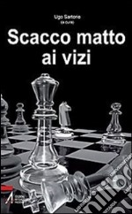 Scacco matto ai vizi. E-book. Formato PDF ebook