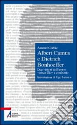 Albert Camus e Dietrich Bonhoeffer. Due visioni dell'uomo «senza Dio» a confronto. E-book. Formato PDF ebook