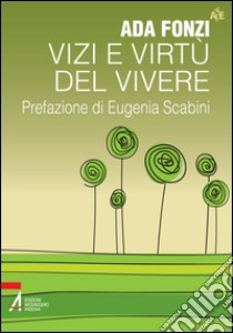 Vizi e virtù del vivere. E-book. Formato PDF ebook di Ada Fonzi