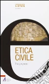 Etica civile. Una proposta. E-book. Formato EPUB ebook di Fondazione Lanza (cur.)