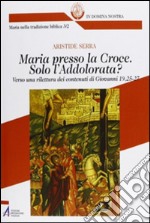 Maria presso la croce. Solo l'Addolorata? Verso una rilettura dei contenuti di Giovanni 19, 25-27. E-book. Formato PDF ebook