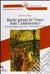 Maria presso la croce. Solo l'Addolorata? Verso una rilettura dei contenuti di Giovanni 19, 25-27. E-book. Formato EPUB ebook di Aristide Serra