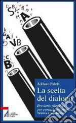 La scelta del dialogo. Breviario filosofico per comunicare meglio. E-book. Formato PDF ebook