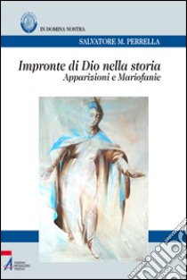 Impronte di Dio nella storia. Apparizioni e mariofanie. E-book. Formato EPUB ebook di Salvatore Perrella