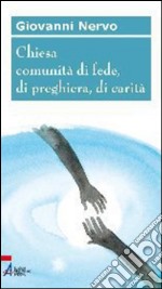 Chiesa comunità di fede, di preghiera, di carità. E-book. Formato PDF ebook