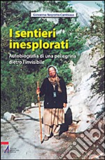 I sentieri inesplorati. Autobiografia di una pellegrina dietro l'invisibile. E-book. Formato PDF ebook