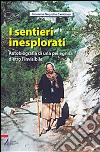 I sentieri inesplorati. Autobiografia di una pellegrina dietro l'invisibile. E-book. Formato PDF ebook di Giovanna Negrotto Cambiaso
