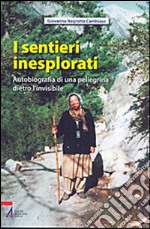 I sentieri inesplorati. Autobiografia di una pellegrina dietro l'invisibile. E-book. Formato EPUB