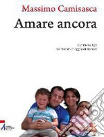 Amare ancora. Genitori e figli nel mondo di oggi e di domani. E-book. Formato PDF ebook