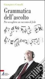 Grammatica dell'ascolto. Per accogliere un racconto di fede. E-book. Formato PDF ebook