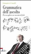 Grammatica dell'ascolto. Per accogliere un racconto di fede. E-book. Formato PDF ebook di Giampiero Comolli