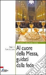 Al cuore della messa, guidati dalla fede. E-book. Formato PDF ebook