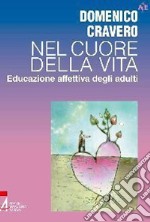 Nel cuore della vita. Educazione affettiva degli adulti. E-book. Formato PDF ebook