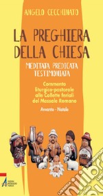 La preghiera della Chiesa. Meditata, predicata, testimoniata. Commento liturgico-pastorale alle collette feriali del messale romano. Avvento - Natale.. E-book. Formato PDF ebook