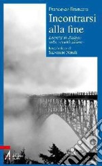 Incontrarsi alla fine. Esercizi di dialogo sulle «realtà ultime». E-book. Formato PDF ebook