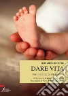 Dare vita. Per una bioetica del nascere. E-book. Formato PDF ebook di Dei Tos G. Antonio