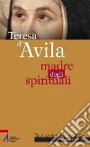 Teresa d'Avila. Madre degli spirituali. E-book. Formato PDF ebook di Pistillo Fabio