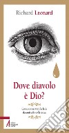 Dove diavolo è Dio? Come conservare la fede davanti alla sofferenza. E-book. Formato PDF ebook di Richard Leonard