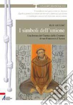 I simboli dell'unione. Una lettura del cantico delle creature di San Francesco d'Assisi. E-book. Formato PDF