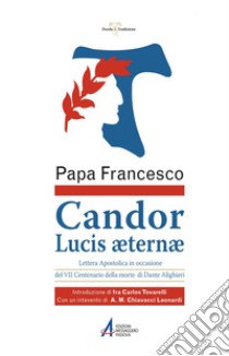 Candor Lucis aeternae. Lettera apostolica in occasione del VII centenario della morte di Dante Alighieri. E-book. Formato EPUB ebook di Francesco (Jorge Mario Bergoglio)