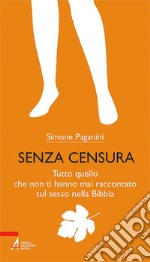 Senza censura: Tutto quello che non ti hanno mai raccontato sul sesso nella Bibbia. E-book. Formato PDF ebook