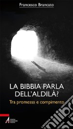 La Bibbia parla dell’aldilà?: Tra promessa e compimento. E-book. Formato PDF ebook