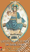 Uscite, popolo mio, da Babilonia. Il Vangelo dell'Apocalisse. Resistenza e gioia. E-book. Formato EPUB ebook di Bartoli Fabio