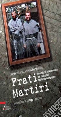 Frati martiri. Una storia francescana nel racconto del terzo compagno. E-book. Formato PDF ebook di Jarek Wysoczanski