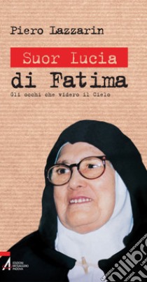 Suor Lucia di Fatima. Gli occhi che videro il cielo. E-book. Formato PDF ebook di Piero Lazzarin