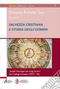 Salvezza cristiana e storia degli uomini. Joseph Ratzinger con Luigi Sartori tra i teologi triveneti (1975-76). E-book. Formato PDF ebook di Ermanno Roberto Tura