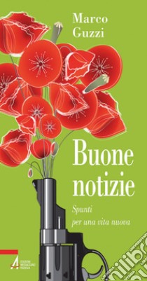 Buone notizie. Spunti per una vita nuova. E-book. Formato PDF ebook di Marco Guzzi