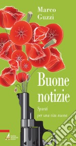 Buone notizie. Spunti per una vita nuova. E-book. Formato PDF ebook