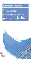 Una scelta cristiana e civile: partire dagli ultimi. E-book. Formato PDF ebook di Nervo Giovanni