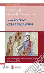 La narrazione nella e della Bibbia. Studi interdisciplinari nella dimensione pragmatica del linguaggio biblico. E-book. Formato PDF ebook