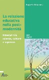 La relazione educativa nella post-modernità. Itinerari tra scienze, culture e sapienza. E-book. Formato PDF ebook