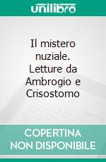 Il mistero nuziale. Letture da Ambrogio e Crisostomo ebook