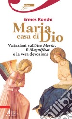 Maria casa di Dio. Variazioni sull'Ave Maria, il Magnificat e la vera devozione. E-book. Formato PDF ebook