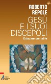 Gesù e i suoi discepoli. Educare con stile. E-book. Formato EPUB ebook