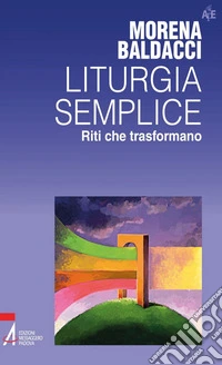 Liturgia semplice. Riti che trasformano. E-book. Formato PDF ebook