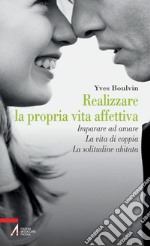 Realizzare la propria vita affettiva. Imparare ad amare. La vita di coppia. La solitudine abitata. E-book. Formato PDF ebook