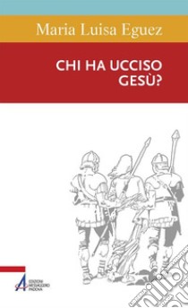 Chi ha ucciso Gesù?. E-book. Formato PDF ebook di Maria Luisa Eguez