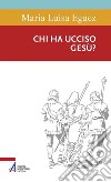 Chi ha ucciso Gesù?. E-book. Formato PDF ebook di Maria Luisa Eguez