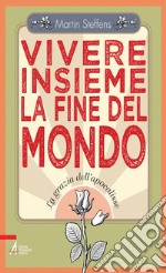 Vivere insieme la fine del mondo. La grazia dell'apocalisse. E-book. Formato PDF ebook