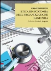 Etica ed economia nell'organizzazione sanitaria. E-book. Formato EPUB ebook di Gian Antonio Dei Tos