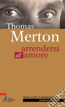 Thomas Merton. Arrendersi all'amore. E-book. Formato PDF ebook di Antonio Ramina