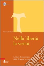 Nella libertà la verità. Lettura francescana della filosofia occidentale. E-book. Formato PDF ebook