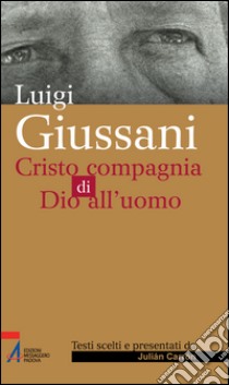 Luigi Giussani. Cristo compagnia di Dio all'uomo. E-book. Formato PDF ebook di Julián Carrón