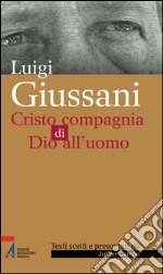 Luigi Giussani. Cristo compagnia di Dio all'uomo. E-book. Formato PDF ebook